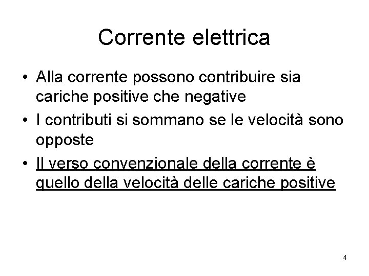 Corrente elettrica • Alla corrente possono contribuire sia cariche positive che negative • I