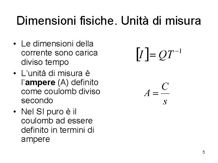 Dimensioni fisiche. Unità di misura • Le dimensioni della corrente sono carica diviso tempo