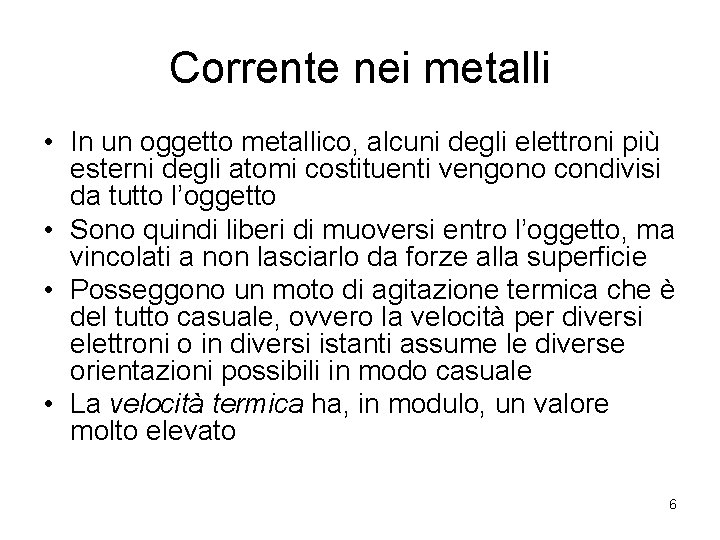 Corrente nei metalli • In un oggetto metallico, alcuni degli elettroni più esterni degli