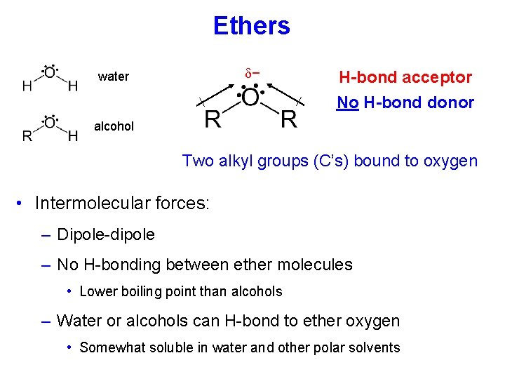 Ethers − water H-bond acceptor No H-bond donor alcohol Two alkyl groups (C’s) bound