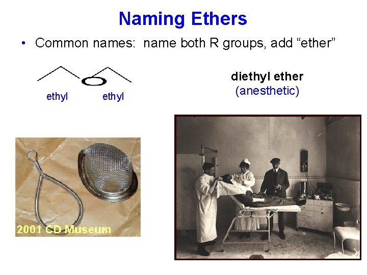 Naming Ethers • Common names: name both R groups, add “ether” ethyl diethyl ether