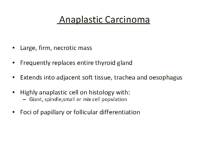 Anaplastic Carcinoma • Large, firm, necrotic mass • Frequently replaces entire thyroid gland •