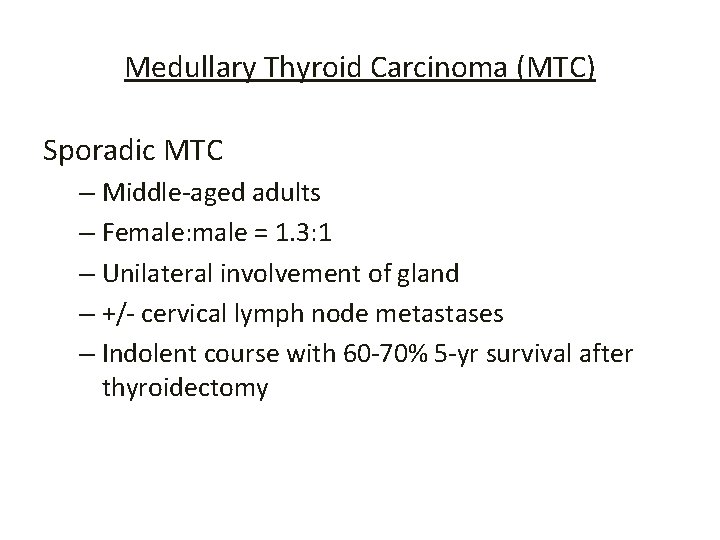 Medullary Thyroid Carcinoma (MTC) Sporadic MTC – Middle-aged adults – Female: male = 1.