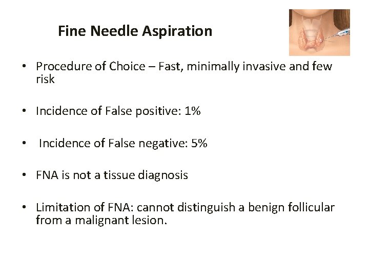 Fine Needle Aspiration • Procedure of Choice – Fast, minimally invasive and few risk