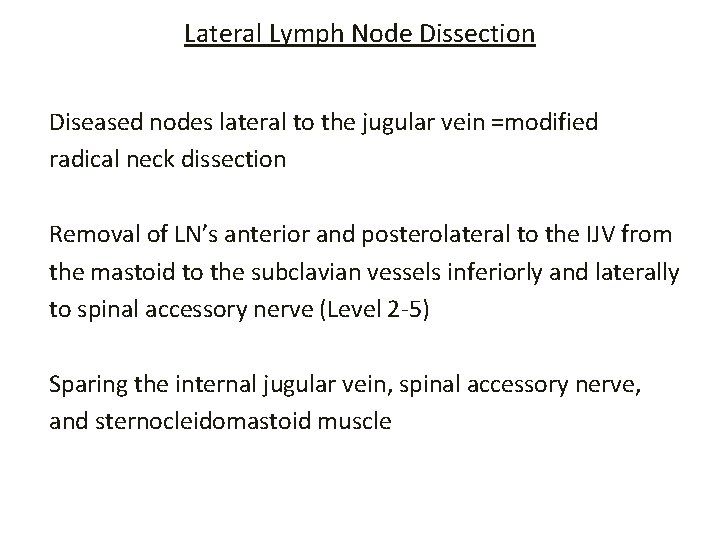 Lateral Lymph Node Dissection Diseased nodes lateral to the jugular vein =modified radical neck