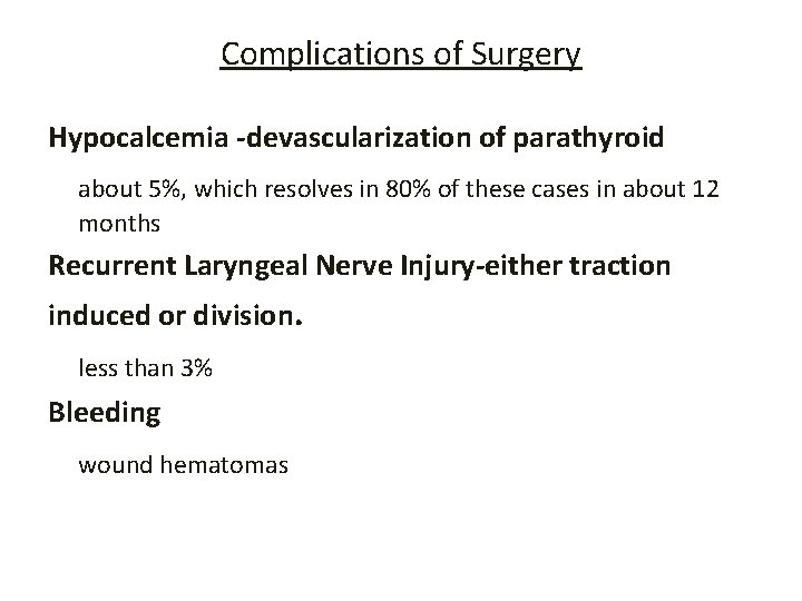 Complications of Surgery Hypocalcemia -devascularization of parathyroid about 5%, which resolves in 80% of