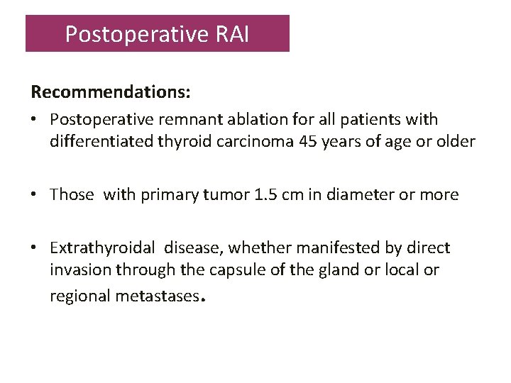 Postoperative RAI Recommendations: • Postoperative remnant ablation for all patients with differentiated thyroid carcinoma