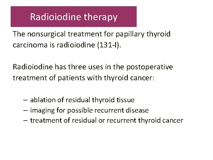 Radioiodine therapy The nonsurgical treatment for papillary thyroid carcinoma is radioiodine (131 -I). Radioiodine