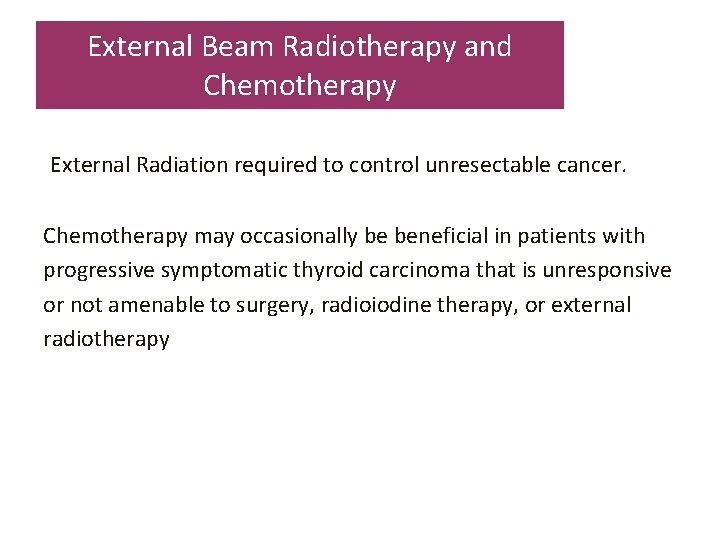 External Beam Radiotherapy and Chemotherapy External Radiation required to control unresectable cancer. Chemotherapy may