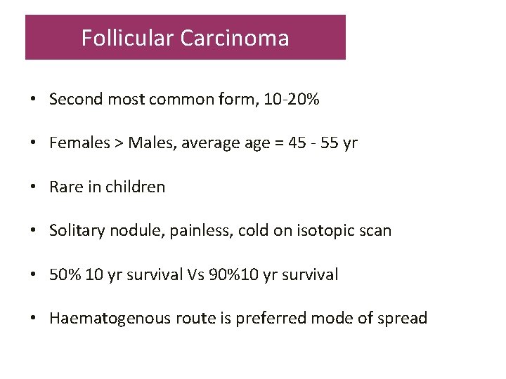 Follicular Carcinoma • Second most common form, 10 -20% • Females > Males, average