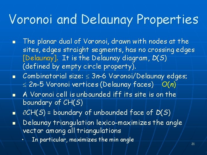 Voronoi and Delaunay Properties n n n The planar dual of Voronoi, drawn with