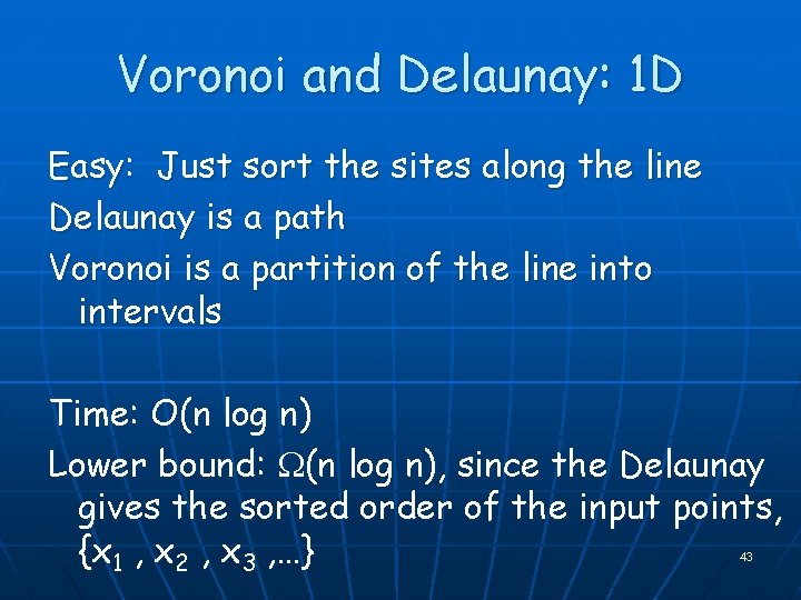 Voronoi and Delaunay: 1 D Easy: Just sort the sites along the line Delaunay