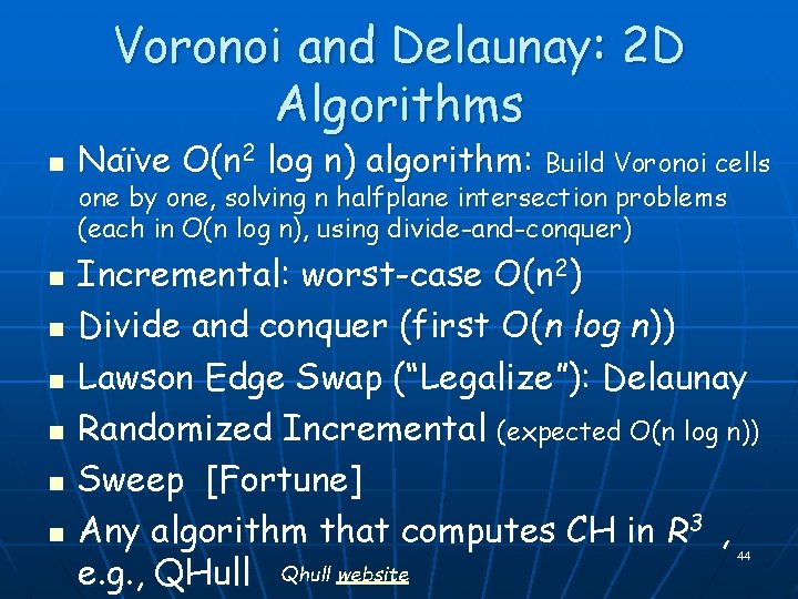 Voronoi and Delaunay: 2 D Algorithms n n n n Naïve O(n 2 log