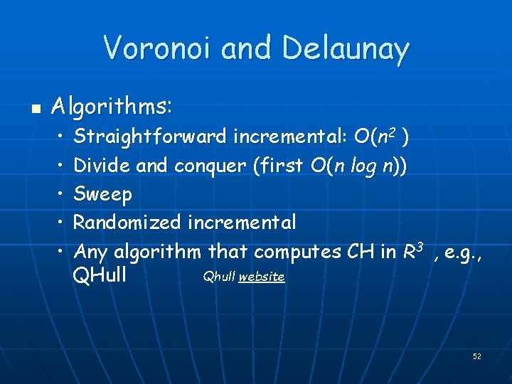 Voronoi and Delaunay n Algorithms: • • • Straightforward incremental: O(n 2 ) Divide