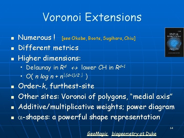 Voronoi Extensions n n n Numerous ! [see Okabe, Boots, Sugihara, Chiu] Different metrics