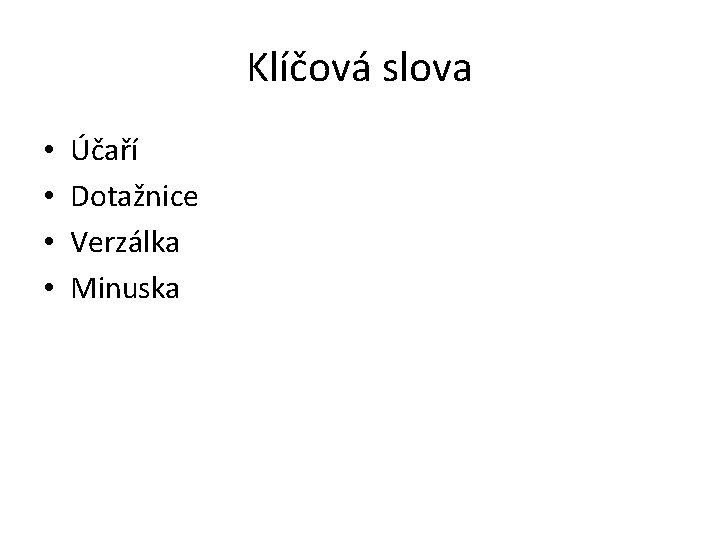 Klíčová slova • • Účaří Dotažnice Verzálka Minuska 