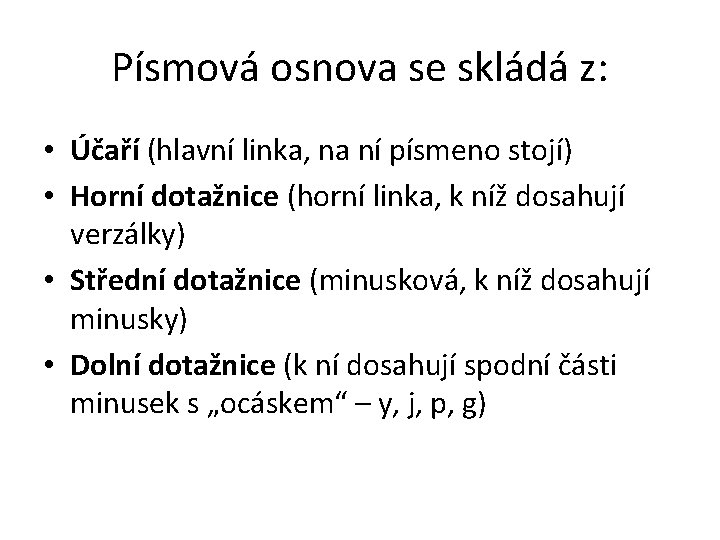Písmová osnova se skládá z: • Účaří (hlavní linka, na ní písmeno stojí) •