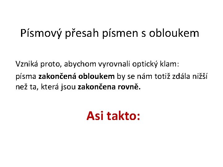 Písmový přesah písmen s obloukem Vzniká proto, abychom vyrovnali optický klam: písma zakončená obloukem