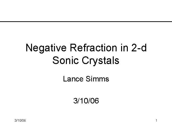 Negative Refraction in 2 -d Sonic Crystals Lance Simms 3/10/06 1 