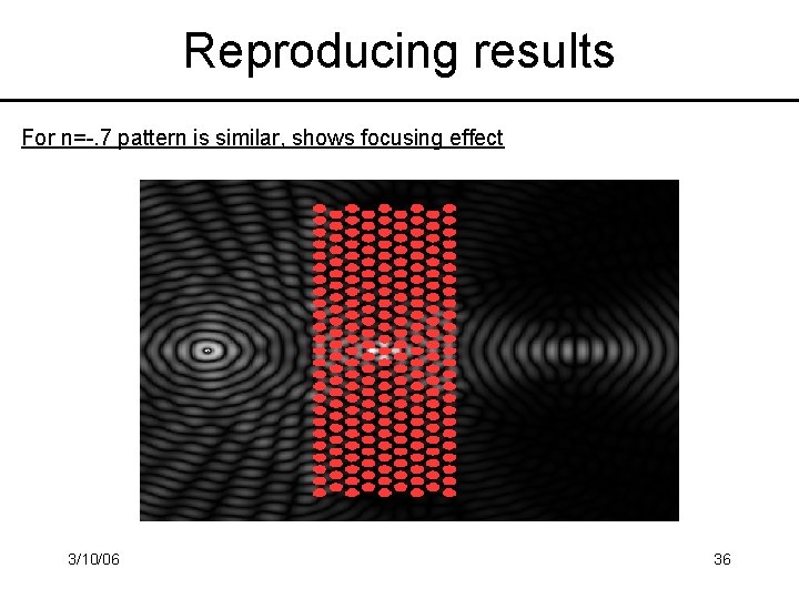 Reproducing results For n=-. 7 pattern is similar, shows focusing effect 3/10/06 36 