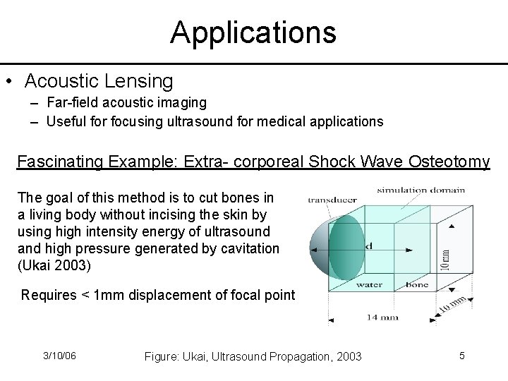 Applications • Acoustic Lensing – Far-field acoustic imaging – Useful for focusing ultrasound for