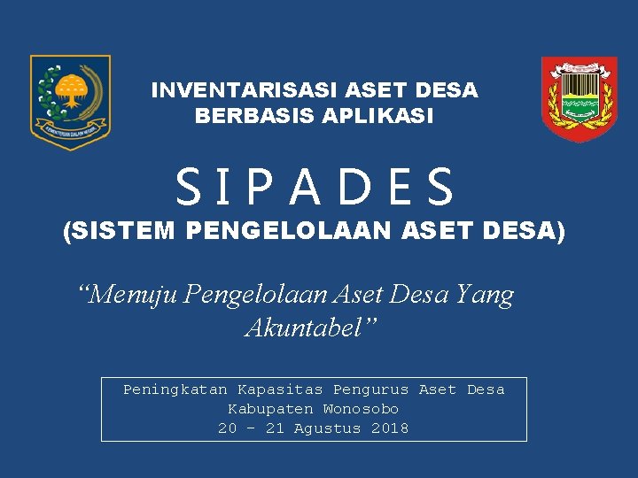 INVENTARISASI ASET DESA BERBASIS APLIKASI SIPADES (SISTEM PENGELOLAAN ASET DESA) “Menuju Pengelolaan Aset Desa