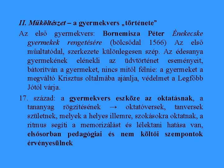 II. Műköltészet – a gyermekvers „története” Az első gyermekvers: Bornemisza Péter Énekecske gyermekek rengetésére