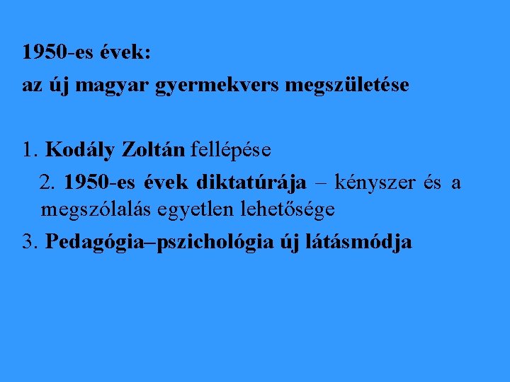 1950 -es évek: az új magyar gyermekvers megszületése 1. Kodály Zoltán fellépése 2. 1950
