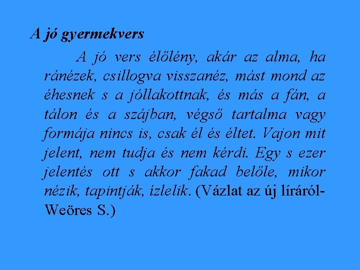 A jó gyermekvers A jó vers élőlény, akár az alma, ha ránézek, csillogva visszanéz,