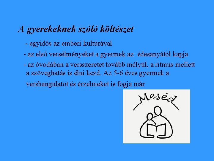 A gyerekeknek szóló költészet - egyidős az emberi kultúrával - az első versélményeket a