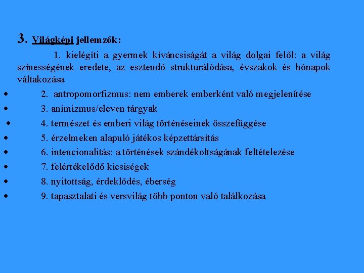 3. Világképi jellemzők: 1. kielégíti a gyermek kíváncsiságát a világ dolgai felől: a világ