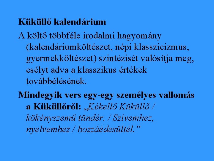 Küküllő kalendárium A költő többféle irodalmi hagyomány (kalendáriumköltészet, népi klasszicizmus, gyermekköltészet) szintézisét valósítja meg,