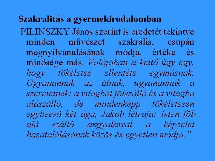 Szakralitás a gyermekirodalomban PILINSZKY János szerint is eredetét tekintve minden művészet szakrális, csupán megnyilvánulásának