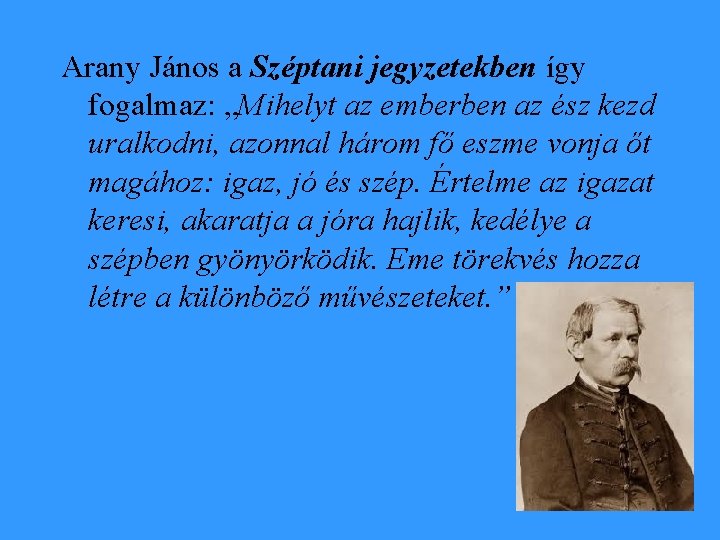 Arany János a Széptani jegyzetekben így fogalmaz: „Mihelyt az emberben az ész kezd uralkodni,