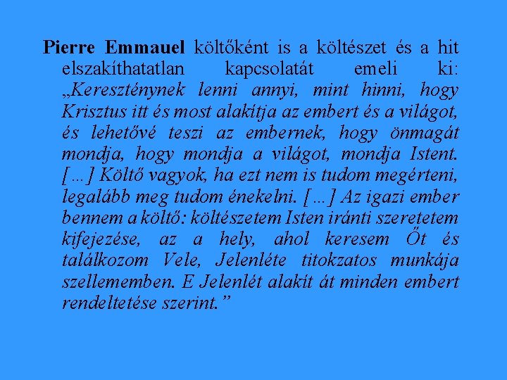 Pierre Emmauel költőként is a költészet és a hit elszakíthatatlan kapcsolatát emeli ki: „Kereszténynek