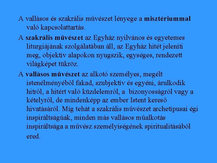 A vallásos és szakrális művészet lényege a misztériummal való kapcsolattartás. A szakrális művészet az
