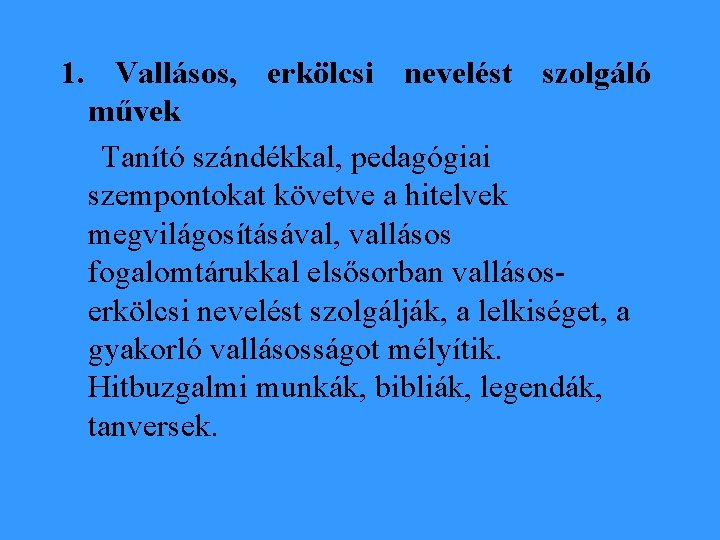 1. Vallásos, erkölcsi nevelést szolgáló művek Tanító szándékkal, pedagógiai szempontokat követve a hitelvek megvilágosításával,