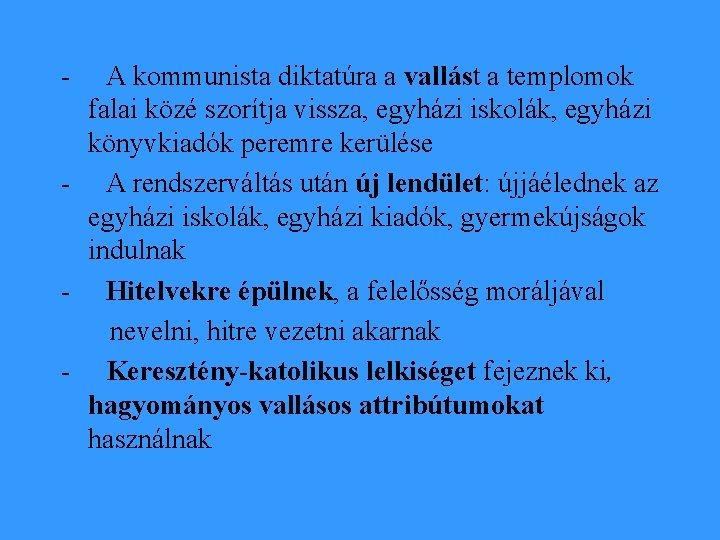 - A kommunista diktatúra a vallást a templomok falai közé szorítja vissza, egyházi iskolák,