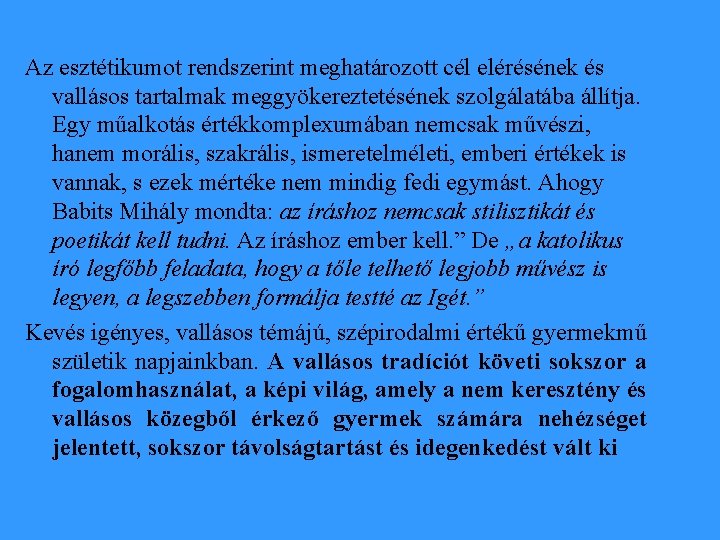 Az esztétikumot rendszerint meghatározott cél elérésének és vallásos tartalmak meggyökereztetésének szolgálatába állítja. Egy műalkotás