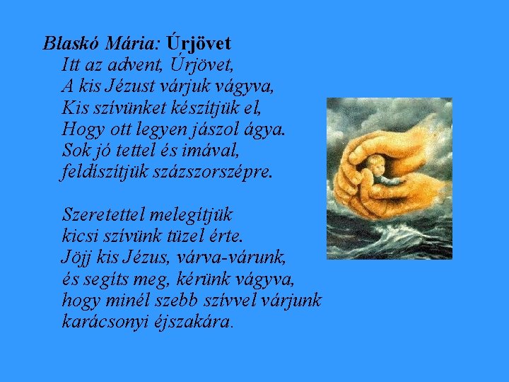 Blaskó Mária: Úrjövet Itt az advent, Úrjövet, A kis Jézust várjuk vágyva, Kis szívünket