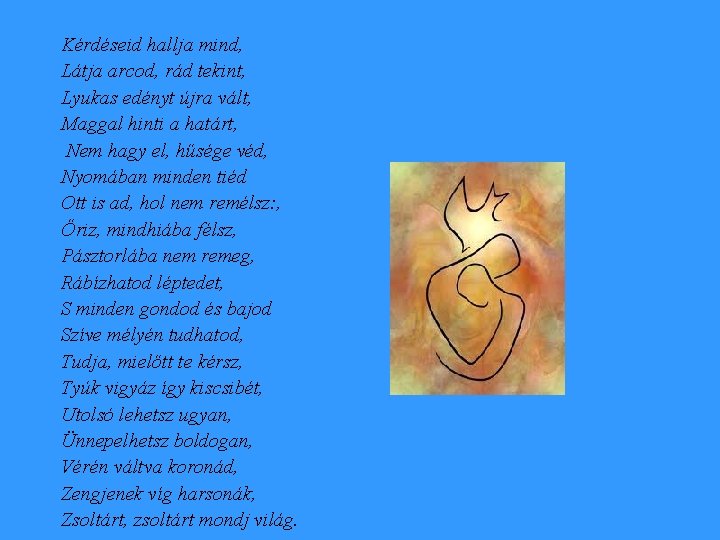 Kérdéseid hallja mind, Látja arcod, rád tekint, Lyukas edényt újra vált, Maggal hinti a