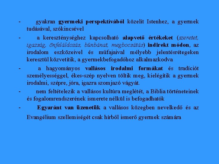 - gyakran gyermeki perspektívából közelít Istenhez, a gyermek tudásával, szókincsével - a kereszténységhez kapcsolható