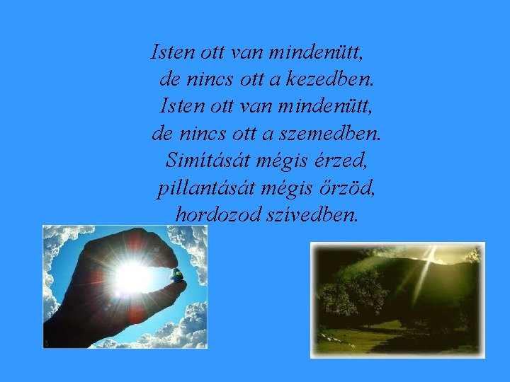 Isten ott van mindenütt, de nincs ott a kezedben. Isten ott van mindenütt, de