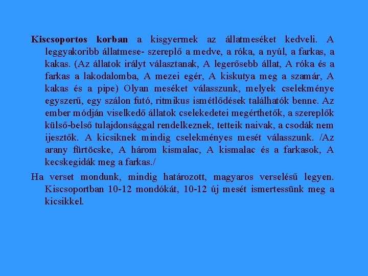 Kiscsoportos korban a kisgyermek az állatmeséket kedveli. A leggyakoribb állatmese- szereplő a medve, a
