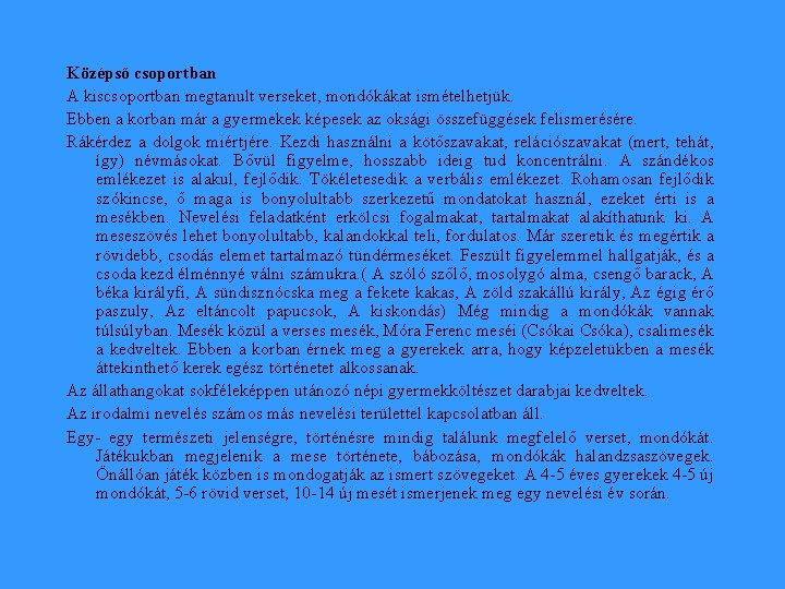 Középső csoportban A kiscsoportban megtanult verseket, mondókákat ismételhetjük. Ebben a korban már a gyermekek