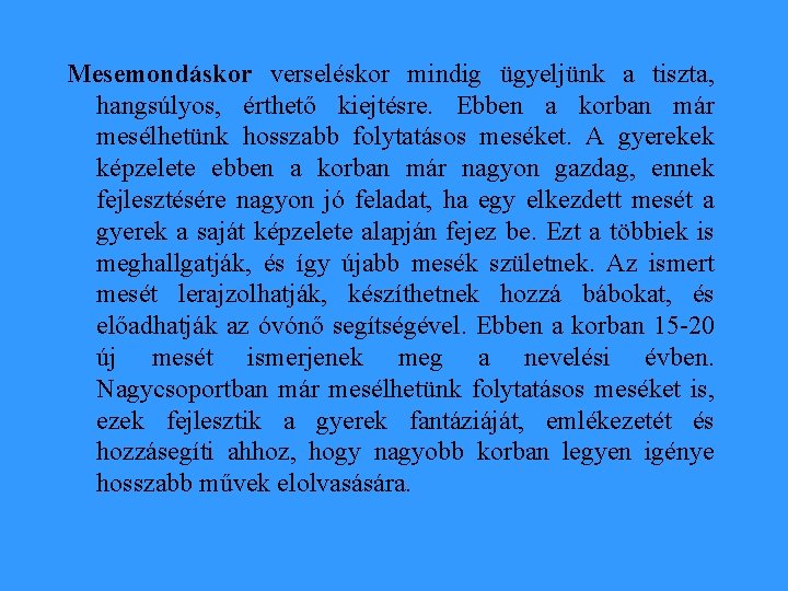 Mesemondáskor verseléskor mindig ügyeljünk a tiszta, hangsúlyos, érthető kiejtésre. Ebben a korban már mesélhetünk