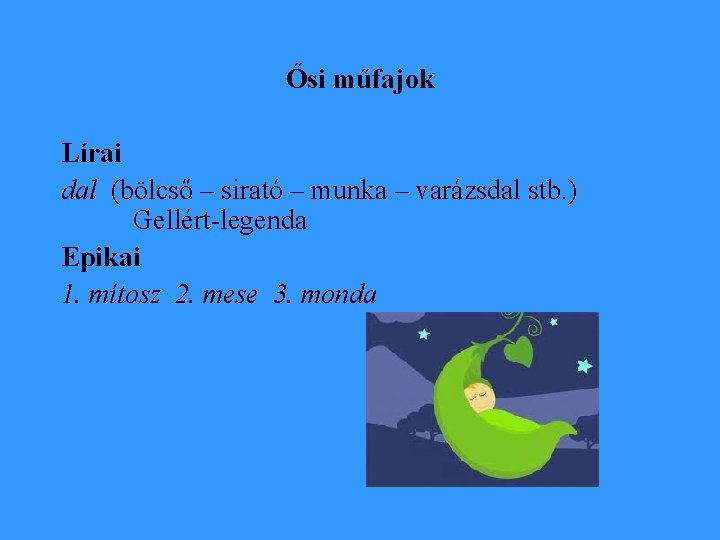 Ősi műfajok Lírai dal (bölcső – sirató – munka – varázsdal stb. ) Gellért-legenda