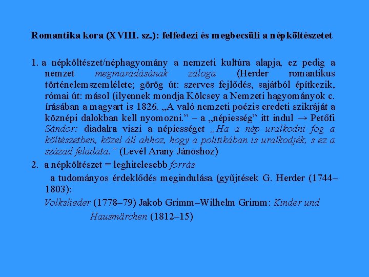 Romantika kora (XVIII. sz. ): felfedezi és megbecsüli a népköltészetet 1. a népköltészet/néphagyomány a