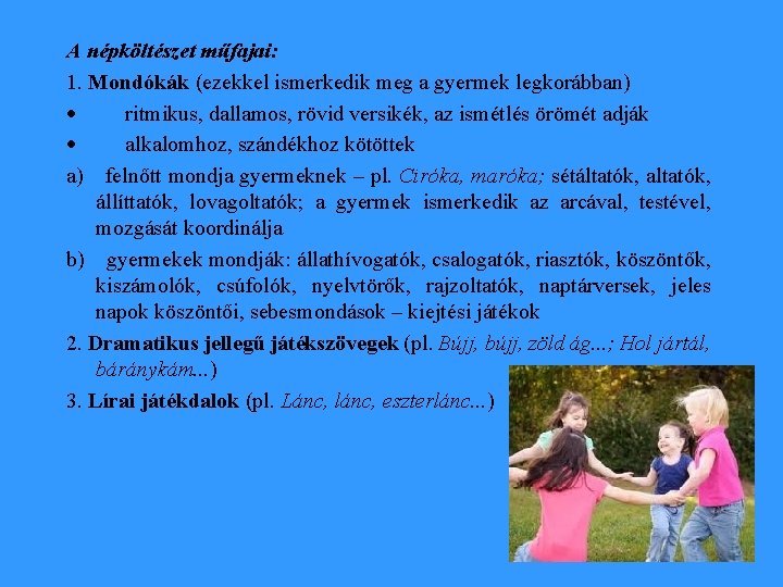 A népköltészet műfajai: 1. Mondókák (ezekkel ismerkedik meg a gyermek legkorábban) · ritmikus, dallamos,