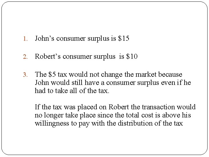 1. John’s consumer surplus is $15 2. Robert’s consumer surplus is $10 3. The